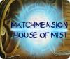 Matchmension: House of Mist igrica 